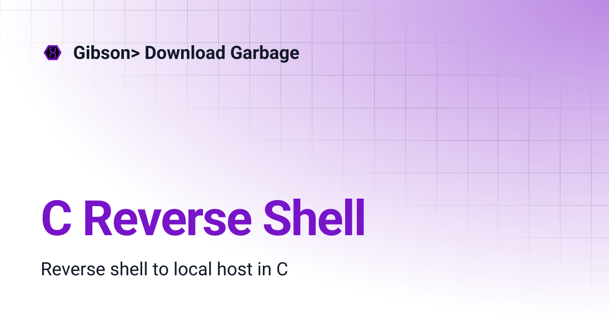 C Reverse Shell | Gibson> Download Garbage
